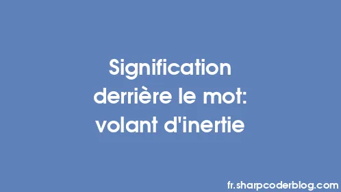 Signification derrière le mot: volant d'inertie - Thumbnail