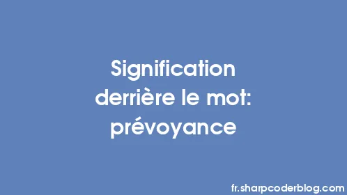 Signification derrière le mot: prévoyance - Thumbnail