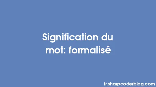 Signification du mot: formalisé - Thumbnail