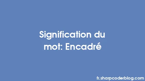 Signification du mot: Encadré - Thumbnail