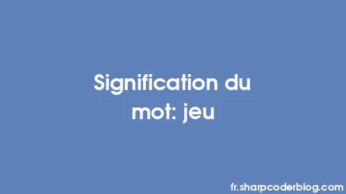 Signification du mot: jeu - Thumbnail