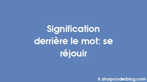 Signification derrière le mot: se réjouir - Thumbnail