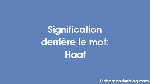 Signification derrière le mot: Haaf - Thumbnail
