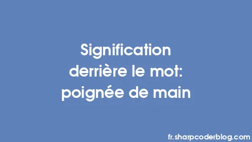 Signification derrière le mot: poignée de main - Thumbnail