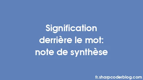 Signification derrière le mot: note de synthèse - Thumbnail