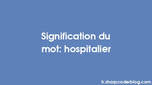Signification du mot: hospitalier - Thumbnail