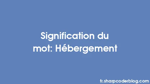 Signification du mot: Hébergement - Thumbnail