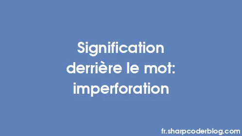 Signification derrière le mot: imperforation - Thumbnail