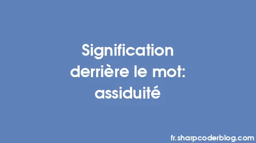 Signification derrière le mot: assiduité - Thumbnail