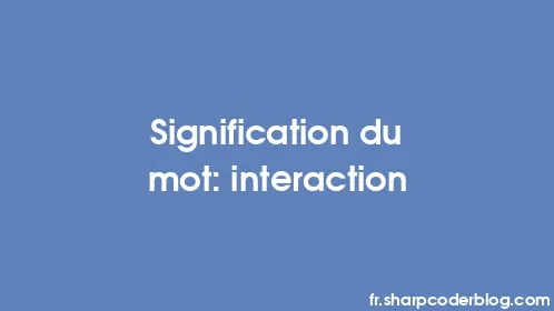 Signification du mot: interaction - Thumbnail