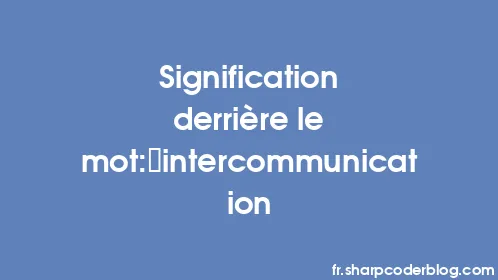 Signification derrière le mot: intercommunication - Thumbnail