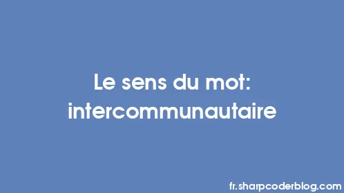 Le sens du mot: intercommunautaire - Thumbnail