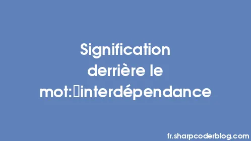 Signification derrière le mot: interdépendance - Thumbnail