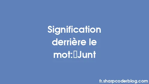 Signification derrière le mot: Junt - Thumbnail