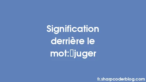 Signification derrière le mot: juger - Thumbnail