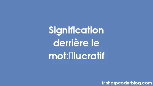 Signification derrière le mot: lucratif - Thumbnail