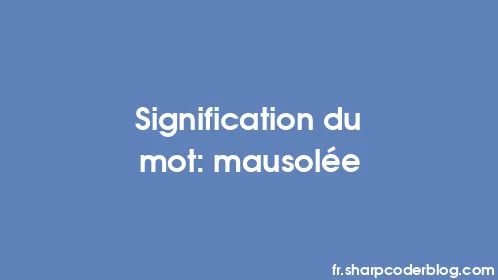 Signification du mot: mausolée - Thumbnail