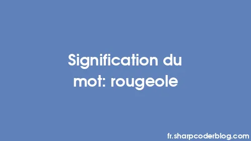 Signification du mot: rougeole - Thumbnail