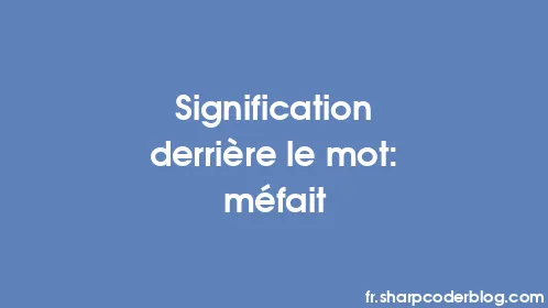 Signification derrière le mot: méfait - Thumbnail