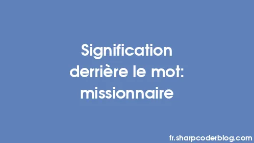 Signification derrière le mot: missionnaire - Thumbnail