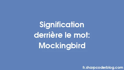 Signification derrière le mot: Mockingbird - Thumbnail