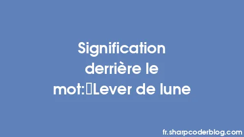 Signification derrière le mot: Lever de lune - Thumbnail