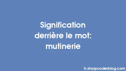 Signification derrière le mot: mutinerie - Thumbnail