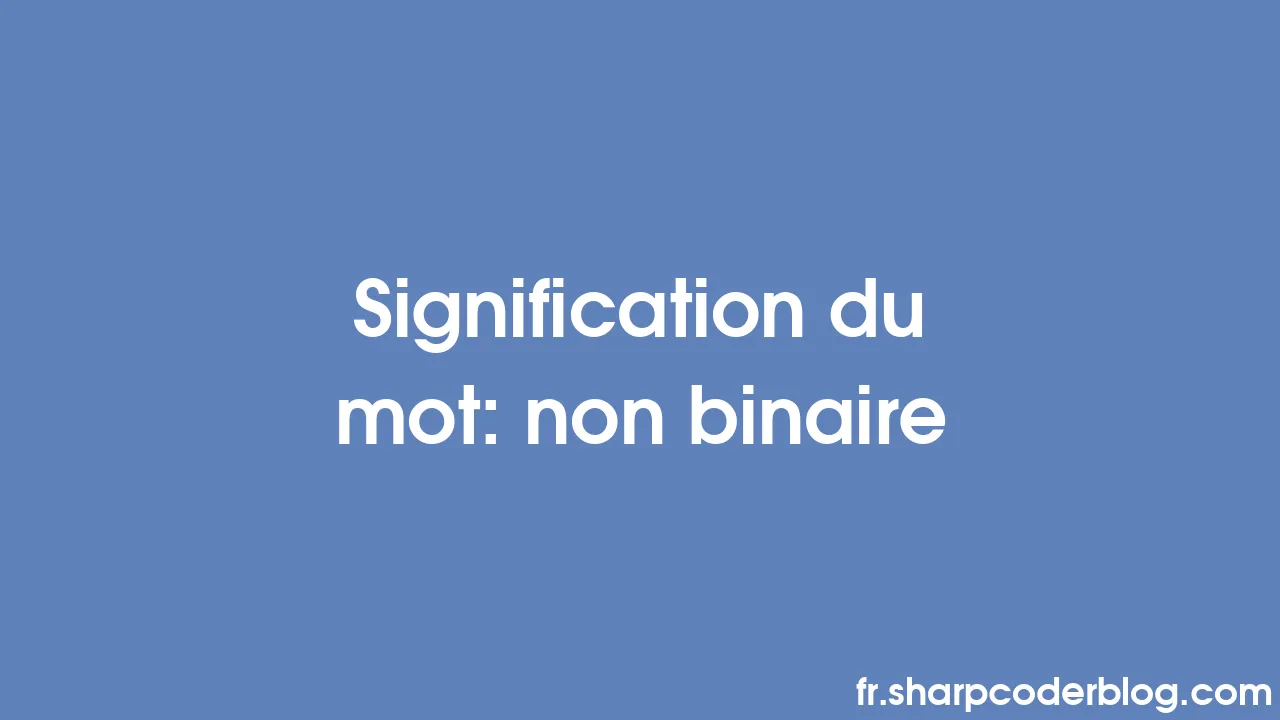 Signification du mot non binaire Sharp Coder Blog