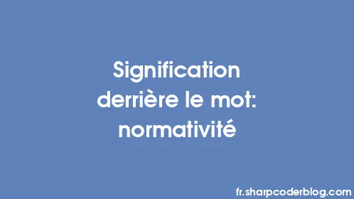 Signification derrière le mot: normativité - Thumbnail