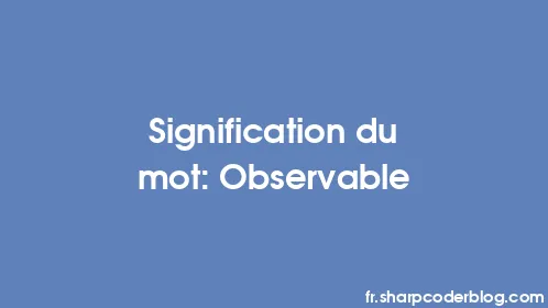 Signification du mot: Observable - Thumbnail
