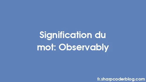 Signification du mot: Observably - Thumbnail