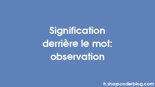 Signification derrière le mot: observation - Thumbnail