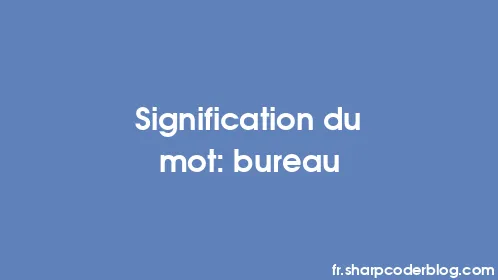 Signification du mot: bureau - Thumbnail