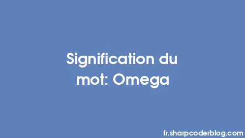 Signification du mot: Omega - Thumbnail