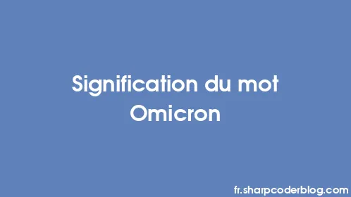 Signification du mot Omicron - Thumbnail