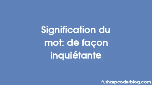 Signification du mot: de façon inquiétante - Thumbnail