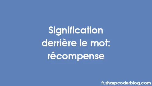 Signification derrière le mot: récompense - Thumbnail