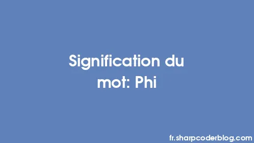 Signification du mot: Phi - Thumbnail