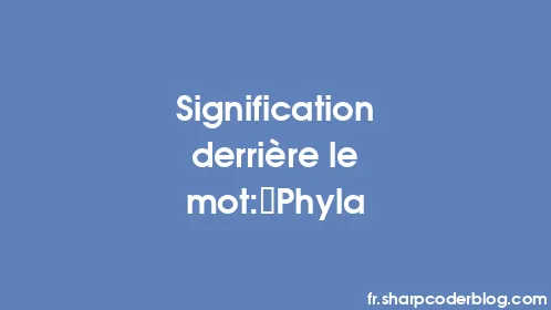 Signification derrière le mot: Phyla - Thumbnail