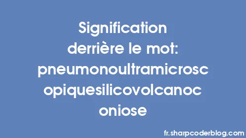 Signification derrière le mot: pneumonoultramicroscopiquesilicovolcanoconiose - Thumbnail