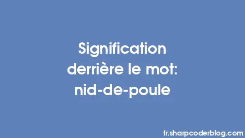 Signification derrière le mot: nid-de-poule - Thumbnail