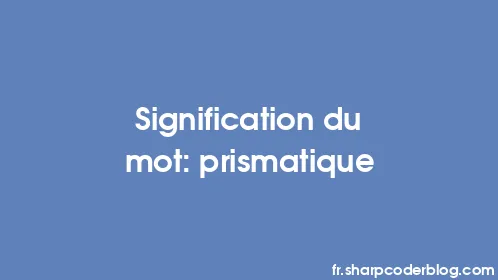Signification du mot: prismatique - Thumbnail