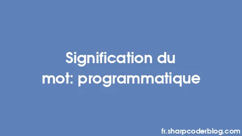 Signification du mot: programmatique - Thumbnail