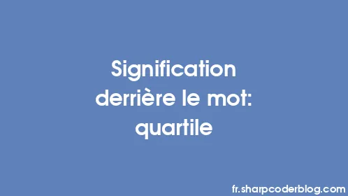 Signification derrière le mot: quartile - Thumbnail
