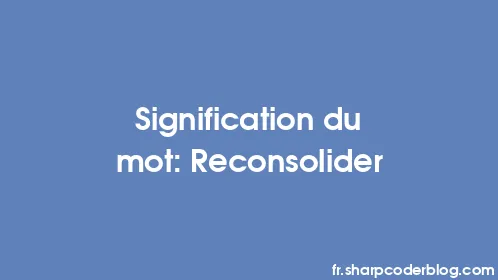 Signification du mot: Reconsolider - Thumbnail