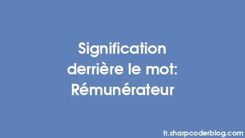 Signification derrière le mot: Rémunérateur - Thumbnail