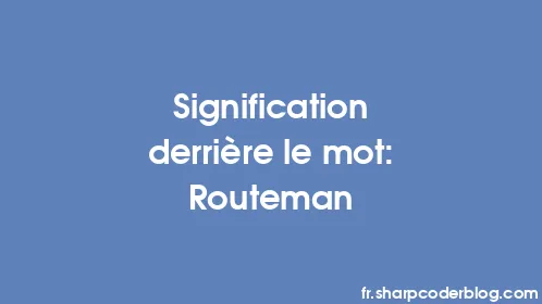 Signification derrière le mot: Routeman - Thumbnail