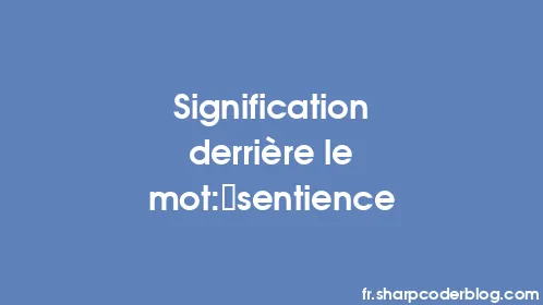 Signification derrière le mot: sentience - Thumbnail