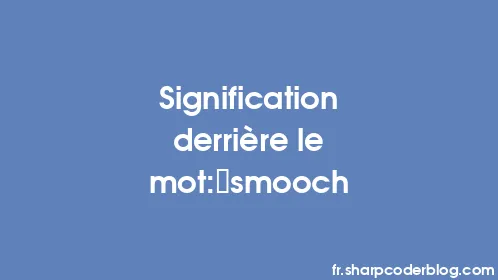 Signification derrière le mot: smooch - Thumbnail