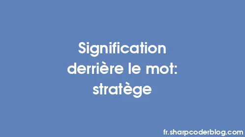 Signification derrière le mot: stratège - Thumbnail